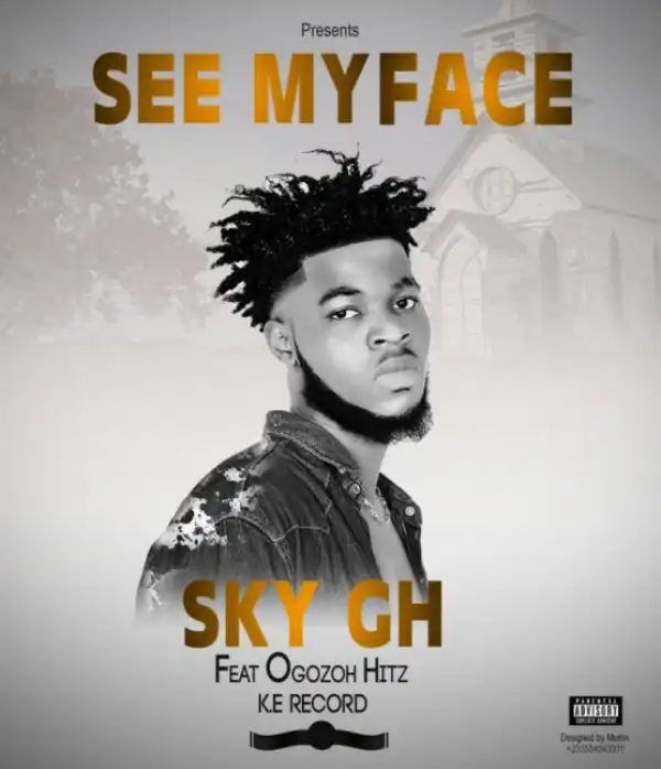 Sky Gh - See My Face ft. Ogozoh Hitz (Prod. By K.E Beatz)
